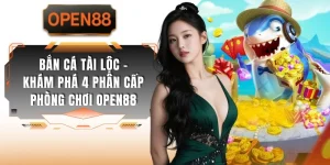 Bắn Cá Tài Lộc - Khám Phá 4 Phân Cấp Phòng Chơi OPEN88
