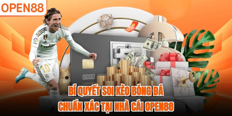 Bí quyết soi kèo bóng đá chuẩn xác tại nhà cái OPEN88