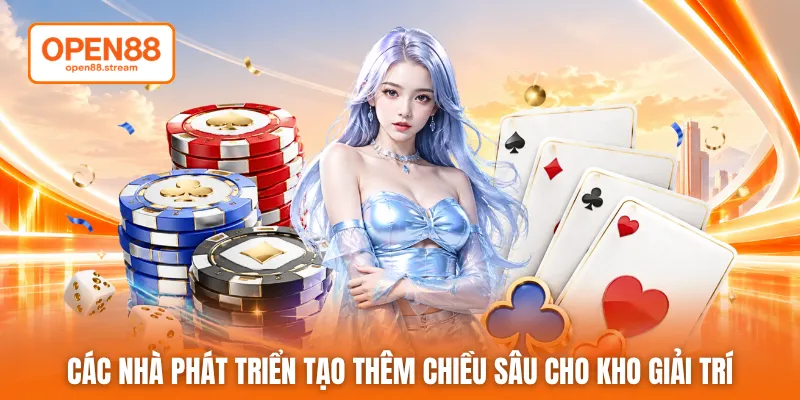 Các nhà phát triển tạo thêm chiều sâu cho kho giải trí