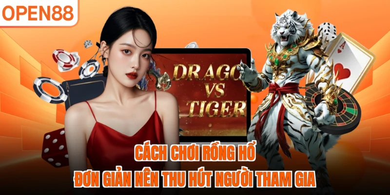 Cách chơi Rồng Hổ đơn giản nên thu hút người tham gia