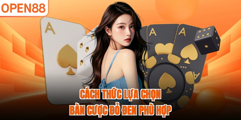 Cách thức lựa chọn bàn cược đỏ đen phù hợp
