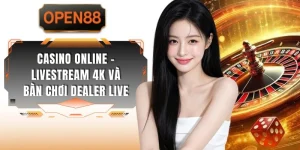 Casino Online - Livestream 4K Và Bàn Chơi Dealer Live