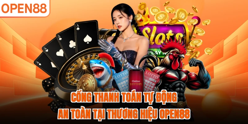 Cổng thanh toán tự động an toàn tại thương hiệu OPEN88