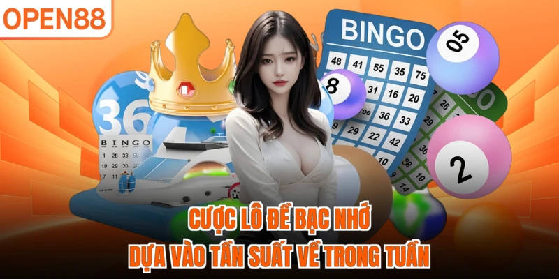 Cược lô đề bạc nhớ dựa vào tần suất về trong tuần