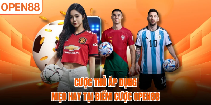 Cược thủ áp dụng mẹo hay tại điểm cược OPEN88
