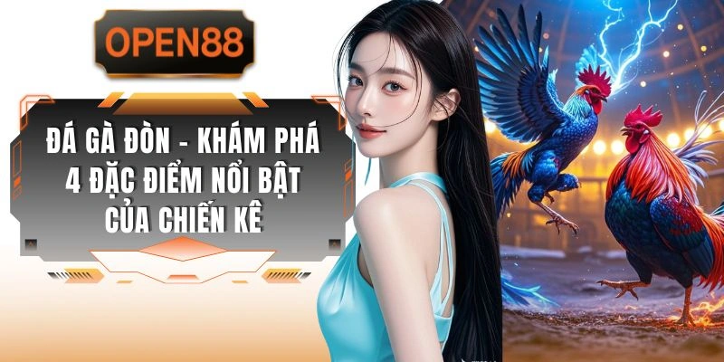 Đá Gà Đòn - Khám Phá 4 Đặc Điểm Nổi Bật Của Chiến Kê