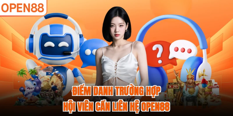 Điểm danh trường hợp hội viên cần liên hệ OPEN88