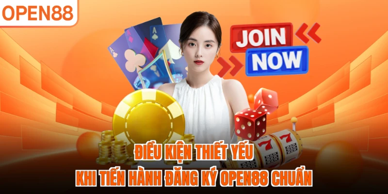Điều kiện thiết yếu khi tiến hành đăng ký OPEN88 chuẩn