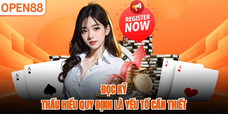 Đọc kỹ thấu hiểu quy định là yếu tố cần thiết