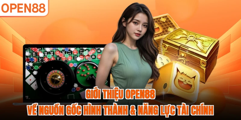 Giới thiệu OPEN88 về nguồn gốc hình thành & năng lực tài chính