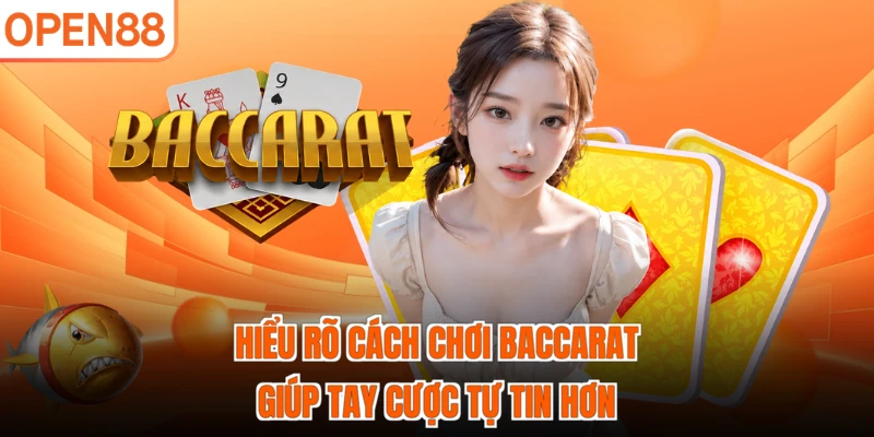 Hiểu rõ cách chơi Baccarat giúp tay cược tự tin hơn