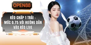 Kèo Chấp 1 Trái - Mốc 0.75 Với Hướng Dẫn Vào Kèo Live