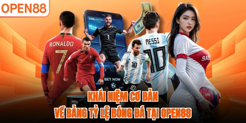 Khái niệm cơ bản về bảng tỷ lệ bóng đá tại OPEN88