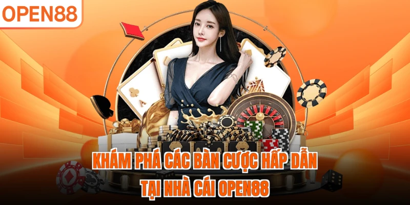 Khám phá các bàn cược hấp dẫn tại nhà cái OPEN88