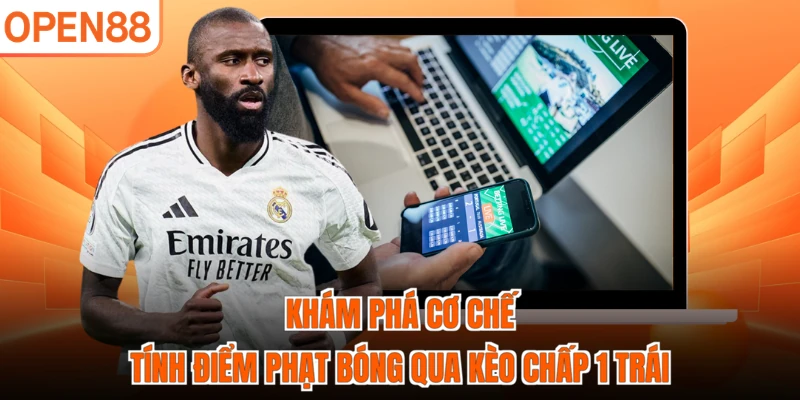 Khám phá cơ chế tính điểm phạt bóng qua kèo chấp 1 trái