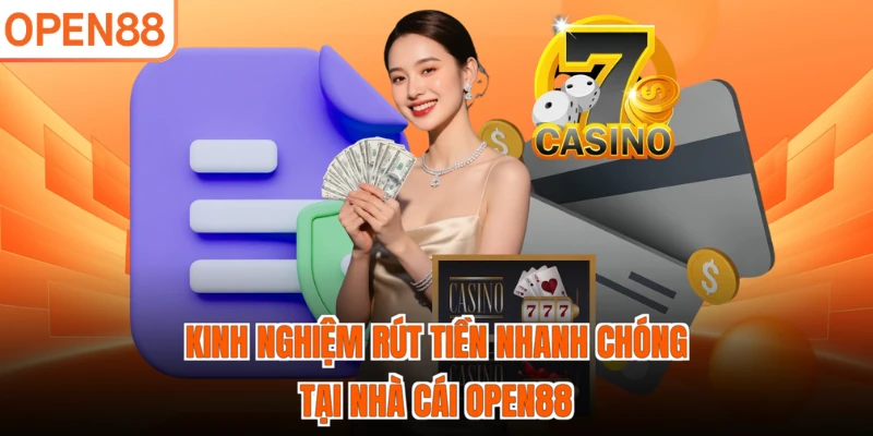 Kinh nghiệm rút tiền nhanh chóng tại nhà cái OPEN88