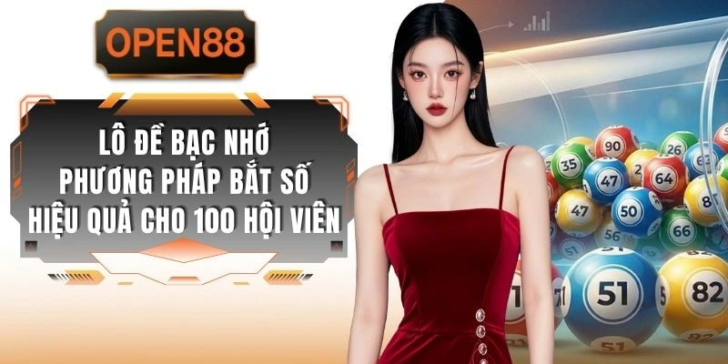 Lô Đề Bạc Nhớ Phương Pháp Bắt Số Hiệu Quả Cho 100 Hội Viên