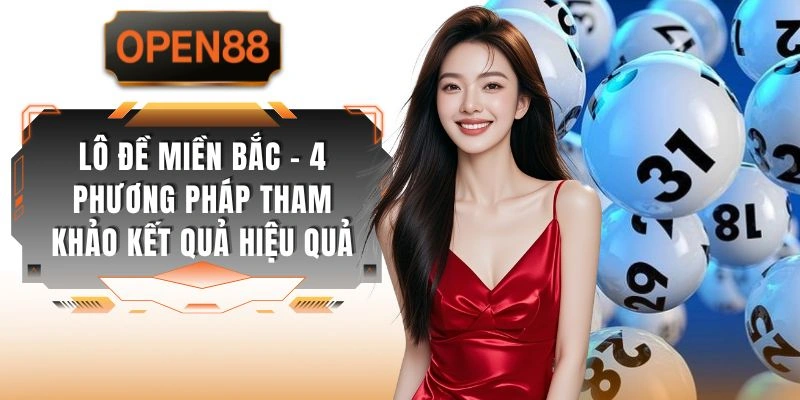 Lô Đề Miền Bắc - 4 Phương Pháp Tham Khảo Kết Quả Hiệu Quả