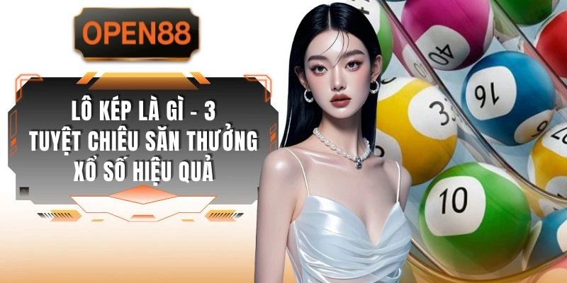 Lô Kép Là Gì - 3 Tuyệt Chiêu Săn Thưởng Xổ Số Hiệu Quả