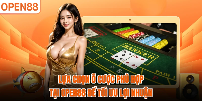 Lựa chọn ô cược phù hợp tại OPEN88 để tối ưu lợi nhuận