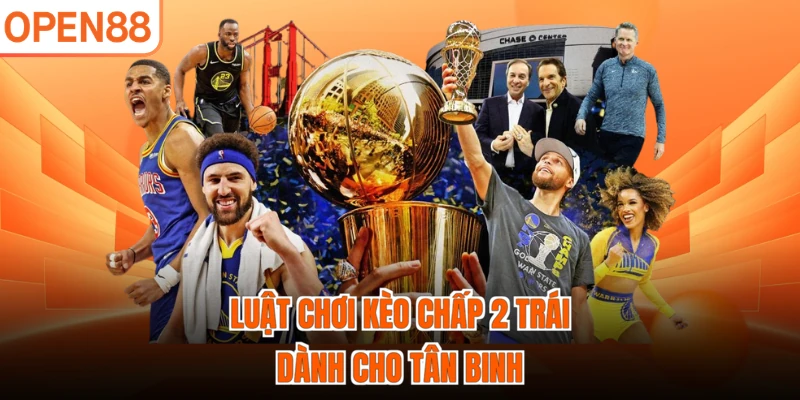 Luật chơi kèo chấp 2 trái dành cho tân binh