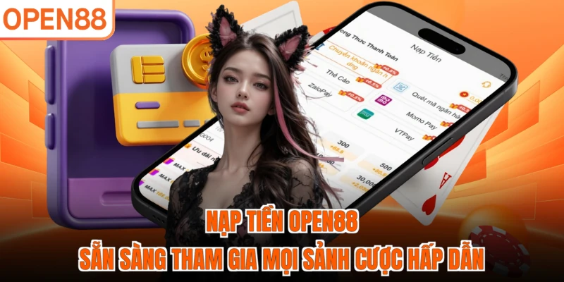 Nạp tiền OPEN88 sẵn sàng tham gia mọi sảnh cược hấp dẫn