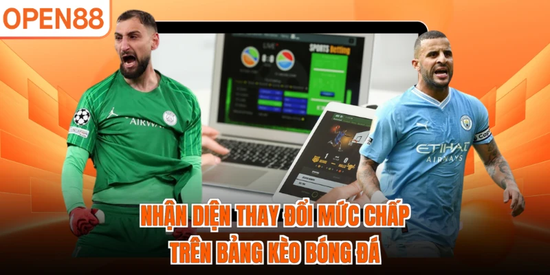 Nhận diện thay đổi mức chấp trên bảng kèo bóng đá