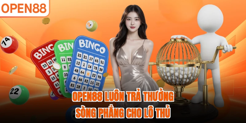 OPEN88 luôn trả thưởng sòng phẳng cho lô thủ