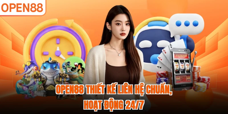 OPEN88 thiết kế liên hệ chuẩn, hoạt động 24/7