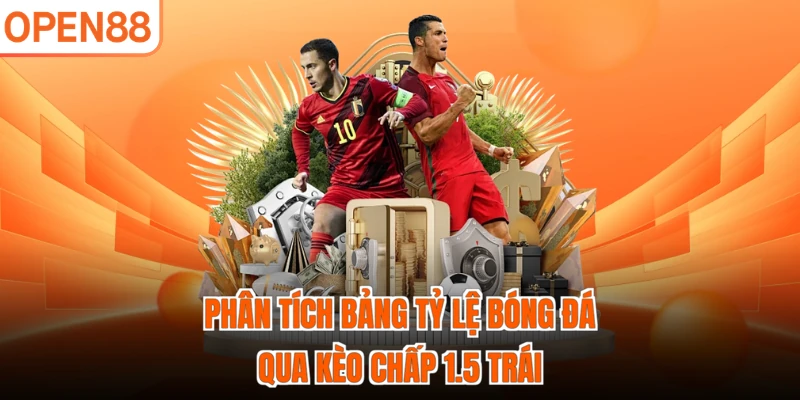 Phân tích bảng tỷ lệ bóng đá qua kèo chấp 1.5 trái