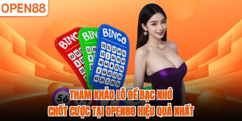 Tham khảo lô đề bạc nhớ chốt cược tại OPEN88 hiệu quả nhất