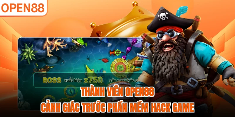 Thành viên OPEN88 cảnh giác trước phần mềm hack game