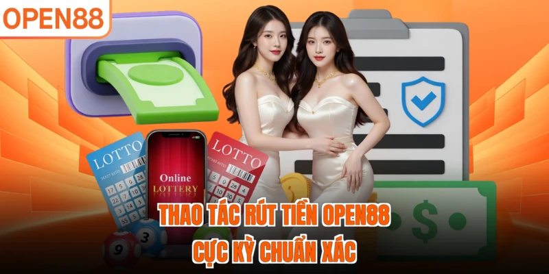 Thao tác rút tiền OPEN88 cực kỳ chuẩn xác