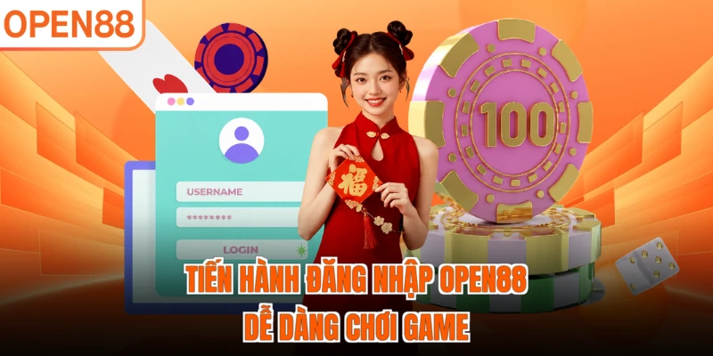 Tiến hành đăng nhập OPEN88 dễ dàng chơi game