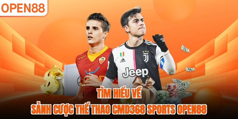 Tìm hiểu về sảnh cược thể thao CMD368 Sports OPEN88