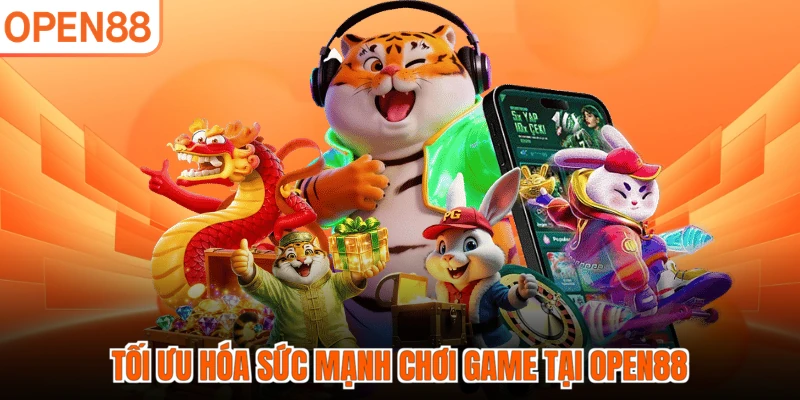 Tối ưu hóa sức mạnh chơi game tại OPEN88