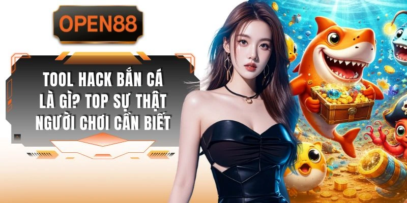 Tool Hack Bắn Cá Là Gì? Top Sự Thật Người Chơi Cần Biết
